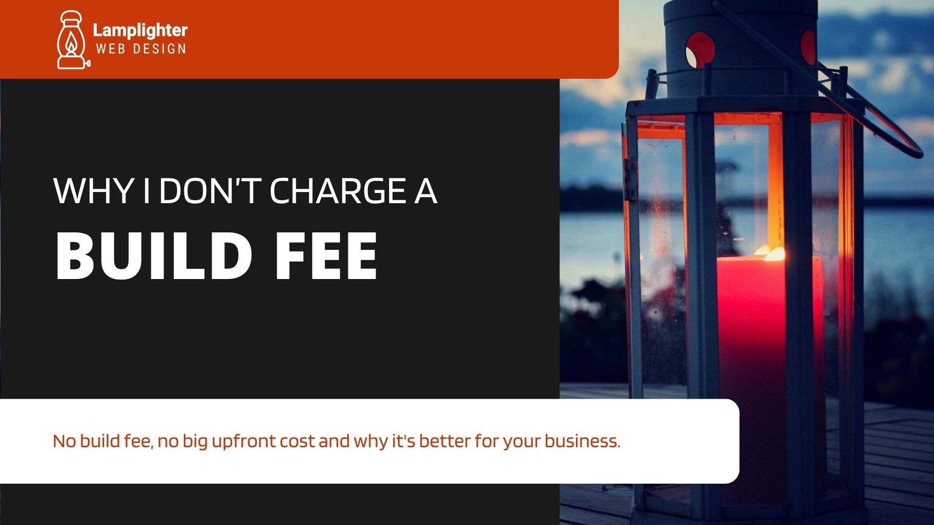 A lantern superimposed with the title of the blog over top. Why I Don't Charge a Build Fee (And Why That's a Good Thing for You)
